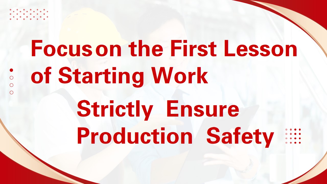 Focus on the First Lesson of Starting Work, Strictly Ensure Production Safety